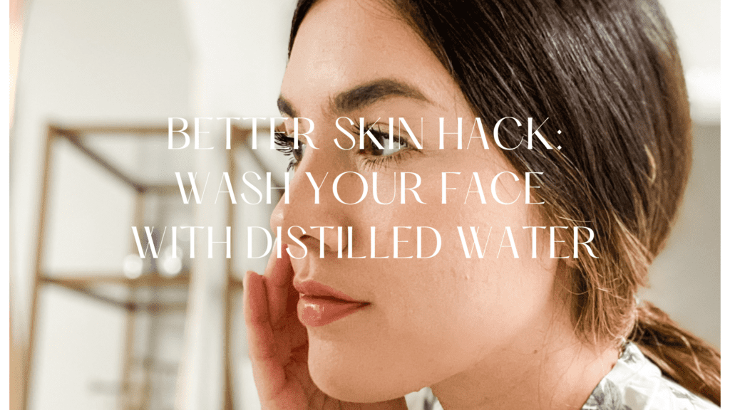 WASHING FACE WITH DISTILLED WATER BENEFITS